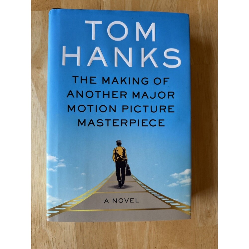 The Making of Another Major Motion Picture Masterpiece : A Novel by Tom Hanks